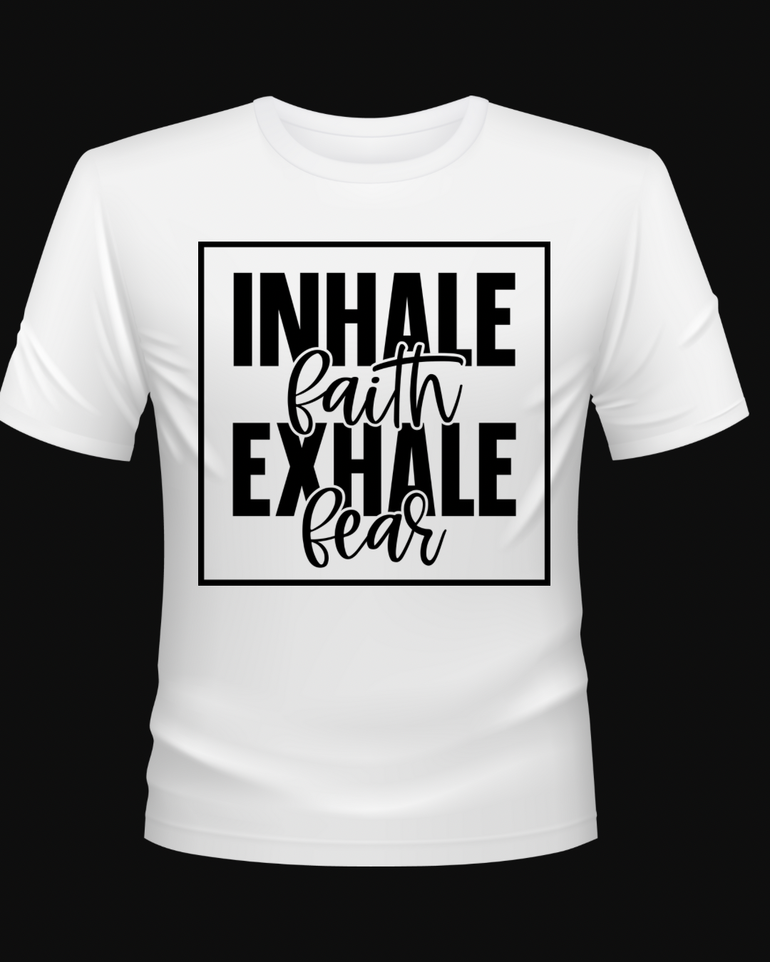 Inhale Faith, Exhale Fear T-Shirt | Inspirational Faith Tee