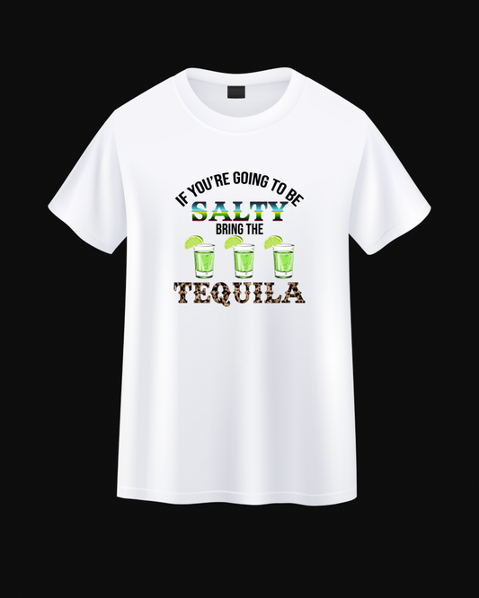 If You’re Going to Be Salty, Bring the Tequila Tee